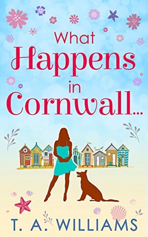 What Happens In Cornwall...: A Delightful British Summer Romance Set by the Sea (Kindle Edition)