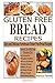 Gluten Free Bread Recipes: Easy and Delicious Homemade Gluten Free Bread Recipes