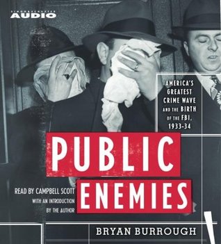 Public Enemies: America's Greatest Crime Wave and the Birth of the FBI 1933-1934