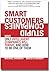 Smart Customers, Stupid Companies: Why Only Intelligent Companies Will Thrive, and How To Be One of Them