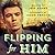 Flipping for Him
