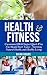 Health and Fitness: Uncommon HIGH Impact Quick Wins You Should Start Today - Nutrition, Natural Health, and Healthy Living (Permanent Weight Loss, Gut ... Health Habits, Increase Energy, Get Lean)