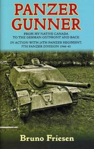 Panzer Gunner: From My Native Canada to the German Osfront and Back. In Action with 25th Panzer Regiment, 7th Panzer Division 1944-45 (Kindle Edition)