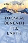 To Swim Beneath the Earth