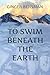 To Swim Beneath the Earth by Ginger Bensman