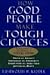 How Good People Make Tough Choices by Rushworth M. Kidder How Good People Make Tough Choices by Rushworth M. Kidder