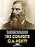The Complete G. A. Henty: The Complete Novels, Novellas, Short-Stories and Non-Fiction