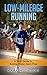 Low-Mileage Running: A Short Guide to Running Faster, Injury Free