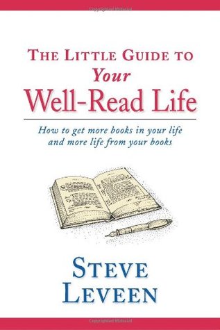 The Little Guide to Your Well-Read Life: How to Get More Books in Your Life and More Life from Your Books (Hardcover)