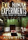 Evil Human Experiments: In The Name Of Medicine