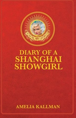 Diary of a Shanghai Showgirl: Raising the Red Curtain on China... Uncensored (Paperback)