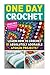 One Day Crochet: Crochet for Beginners: Learn How to Crochet 10 Absolutely Adorable Afghan Projects: (Afghan Projects, Crochet Patterns, Crochet Books, Crochet for Beginners, How to Crochet)