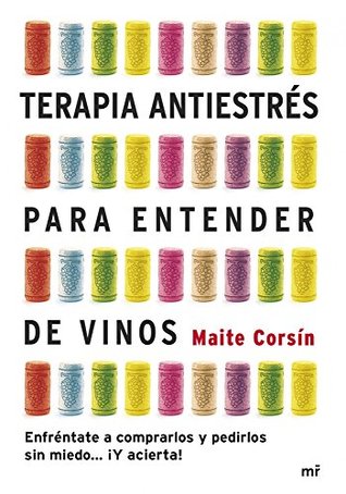 Terapia antiestrés para entender de vinos: Enfréntate a comprarlos y pedirlos sin miedo... ¡Y acierta! (Kindle Edition)