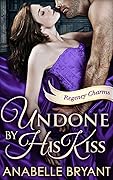 Undone by His Kiss