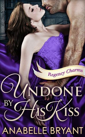Undone by His Kiss (Regency Charms, #2)