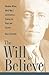 The Will To Believe: Woodrow Wilson, World War I, and America's Strategy for Peace and Security (New Studies in U.S. Foreign Relations)