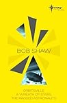 Bob Shaw SF Gateway Omnibus: Orbitsville, The Ragged Astronauts, A Wreath of Stars (SF Gateway Omnibuses) Bob Shaw SF Gateway Omnibus: Orbitsville, The Ragged Astronauts, A Wreath of Stars (SF Gateway Omnibuses)