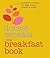 The Breakfast Book: A Vibrant Cookbook of Easy Recipes from Porridge to Power Breakfasts