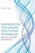 Experiencing the Lessons of A Course in Miracles: Experience the Course Better than Ever!