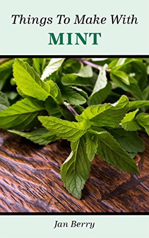 Things To Make With Mint (Kindle Edition)