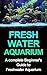 Freshwater Aquarium: A Comp...