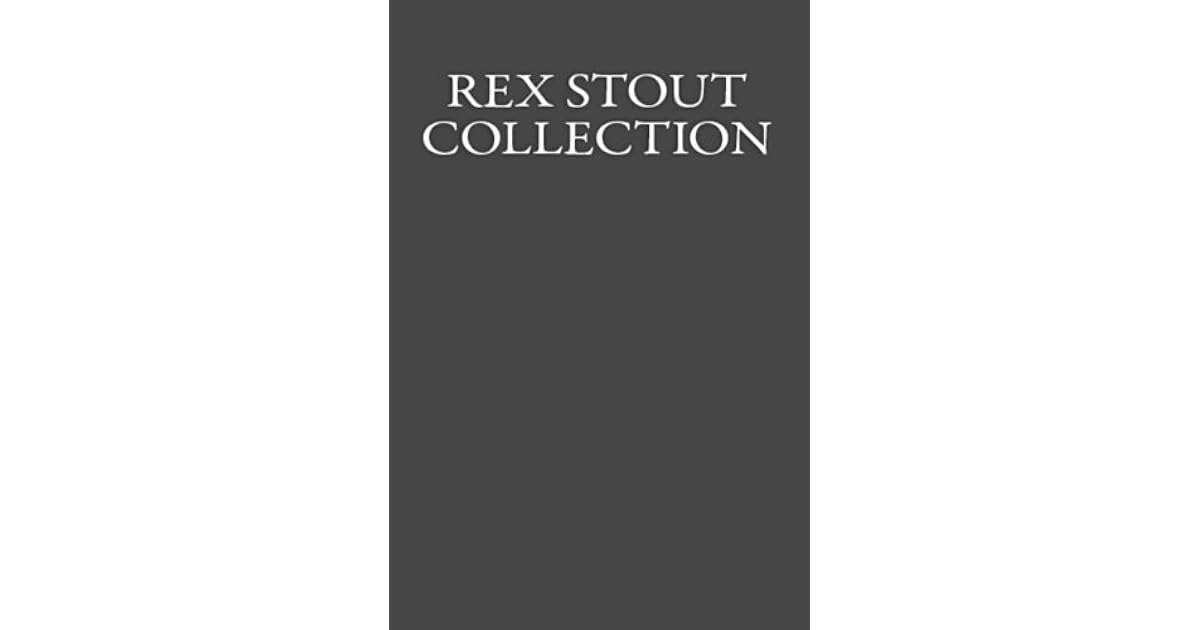Rex Stout Collection by Rex Stout