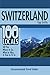Switzerland: 100 Locals Tell You Where to Go, What to Hike, & How to Fit In