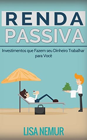 Renda Passiva: Investimentos que Fazem seu Dinheiro Trabalhar para Você (Portuguese Edition)