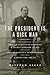 The President Is a Sick Man: Wherein the Supposedly Virtuous Grover Cleveland Survives a Secret Surgery at Sea and Vilifies the Courageous Newspaperman Who Dared Expose the Truth
