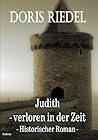 Judith - Verloren in der Zeit Historisch fantastischer Roman (German Edition) Judith - Verloren in der Zeit Historisch fantastischer Roman (German Edition)