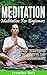 Meditation: Your Guide To M...