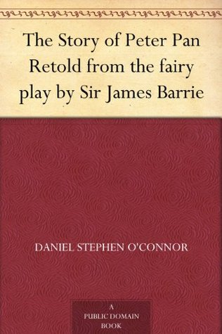 The Story of Peter Pan: Retold from the Fairy Play by Sir James Barrie (Kindle Edition)