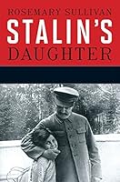 Stalin's Daughter: The Extraordinary and Tumultuous Life of Svetlana Stalina
