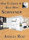 How To Create A Book With Scrivener: Writing And Compiling With An Authors Ultimate Tool (Scrivener Essentials) How To Create A Book With Scrivener: Writing And Compiling With An Authors Ultimate Tool (Scrivener Essentials)