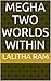 MEGHA Two Worlds Within