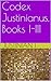 Codex Justinianus, Books I-...