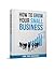 How to grow your small business (Business Coaching Book 1)