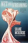 Wet and Screaming by Shane McKenzie