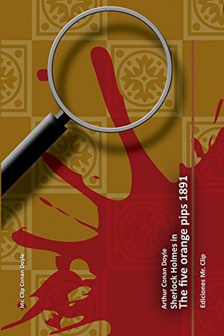 The five orange pips 1891: Sherlock Holmes in