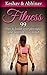 Fitness: 99 Tips to Build your Physique and Nourish your Mind