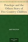 Penelope and the Others Story of Five Country Children Penelope and the Others Story of Five Country Children