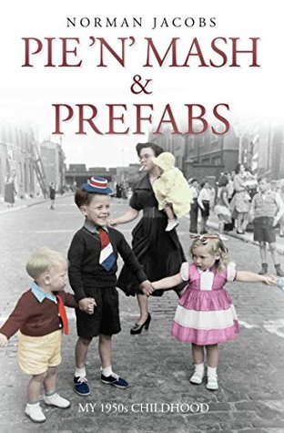 Pie 'n' Mash & Prefabs: My 1950s Childhood (Kindle Edition)