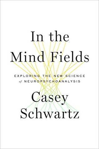 In the Mind Fields: Exploring the new science of neuropsychoanalysis (Kindle Edition)