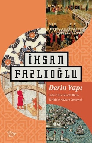 Derin Yapı: İslâm-Türk Felsefe-Bilim Tarihinin Kavram Çerçevesi