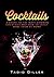 Cocktails: A Guide to the Most Common Cocktails and How to Easily Make Them at Home (Worlds Most Loved Drinks Book 5)