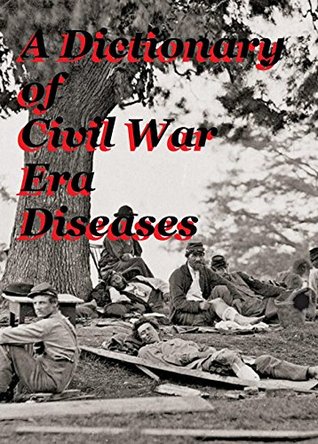 A Dictionary of Civil War Era Diseases (Kindle Edition)