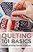 Quilting 101 Basics: Patchwork and Quilting Techniques for Beginners