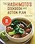 The Hashimoto's Cookbook and Action Plan: 31 Days to Eliminate Toxins and Restore Thyroid Health Through Diet