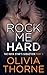Rock Me Hard by Olivia Thorne Rock Me Hard by Olivia Thorne