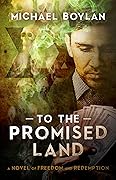 To The Promised Land: A Novel of Freedom and Redemption